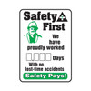 SAFETY FIRST WE HAVE PROUDLY WORKED ____DAYS WITH...NO LOST TIME ACCIDENTS-SAFETY PAYS!