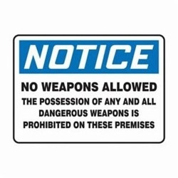 NOTICE NO WEAPONS ALLOWED THE POSSESSION OF ANY AND ALL DANGEROUS WEAPONS IS PROHIBITED ON THESE PREMISES