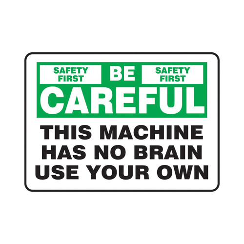 SAFETY FIRST BE CAREFUL THIS MACHINE HAS NO BRAIN USE YOUR OWN