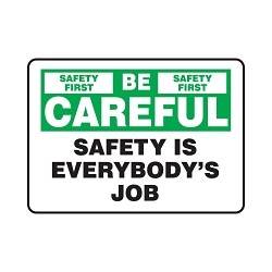 SAFETY FIRST BE CAREFUL SAFETY IS EVERYBODY'S JOB