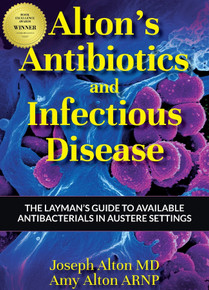 Alton's Antibiotics and Infectious Disease: The Layman's Guide to Available Antibacterials in Austere Settings. ExcitingNews: 2020 Medical Winner of The Book Excellence Award.