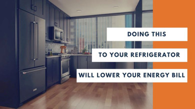 DOING THIS TO YOUR REFRIGERATOR WILL LOWER YOUR ENERGY BILL
