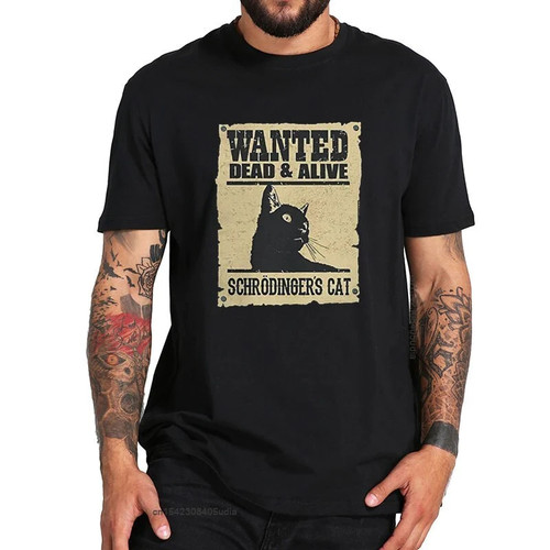 Wanted Dead And Alive Cat T Shirt Schrodinger Cat Tshirt Funny Geek Digital Print T-Shirt Cotton O-Neck Tee Tops