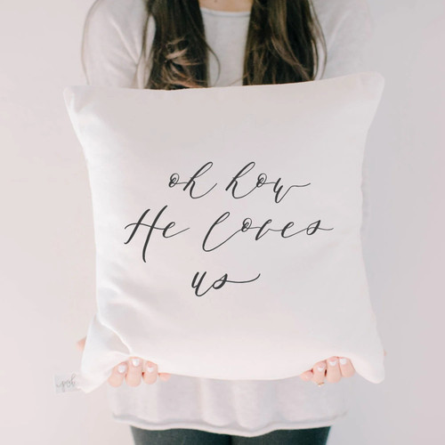Oh How He Loves Us Pillow
