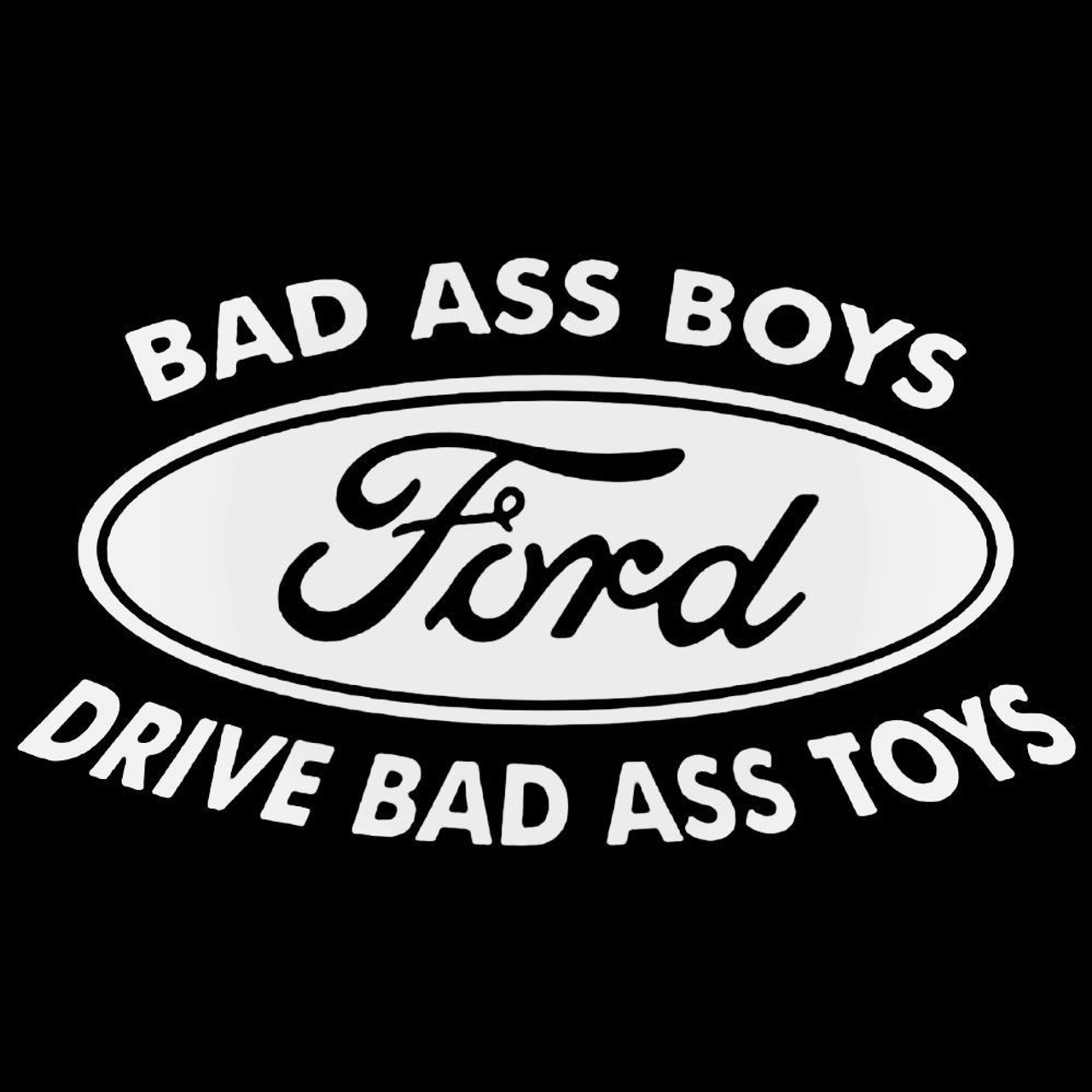 Bad s Ford Bad Ass Boys Drive Bad Ass Toys Decal