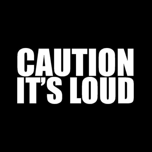 Caution Its Loud Vinyl Decal Sticker