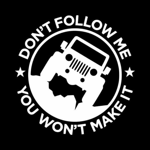 Dont Follow Me You Wont Make It Jeep Vinyl Decal Sticker