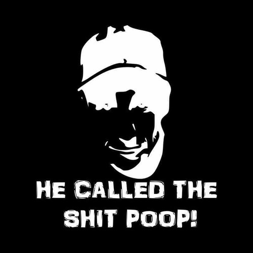 He Called The Shit Poop T Vinyl Decal Sticker