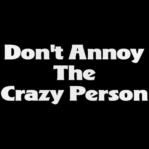 Annoy Crazy Person Quote Sticker