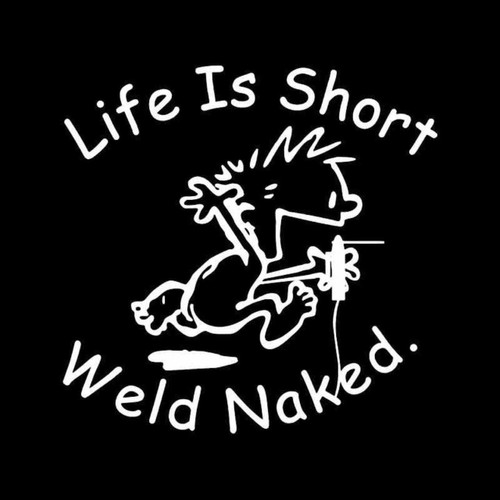 Life Short Weld Naked Funny Vinyl Decal Sticker