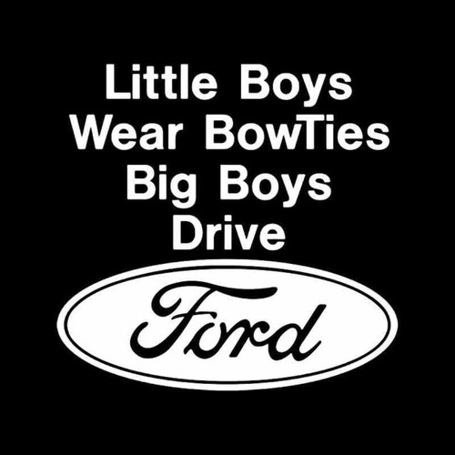 Little Boys Wear Bowties Big Boys Drive Ford Vinyl Decal Sticker