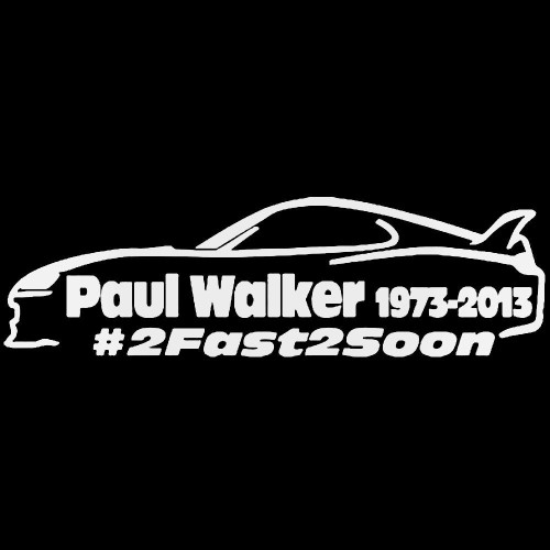 Rip Paul Walker 2 Fast 2 Soon 2 Vinyl Decal Sticker