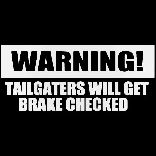 Warning Tailgaters Brake Checked Vinyl Decal Sticker