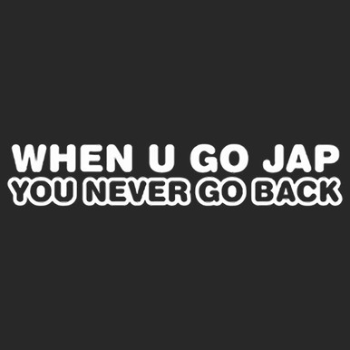 JDM When U Go Jap You Never Go Back Vinyl Decal Sticker - The Decal
