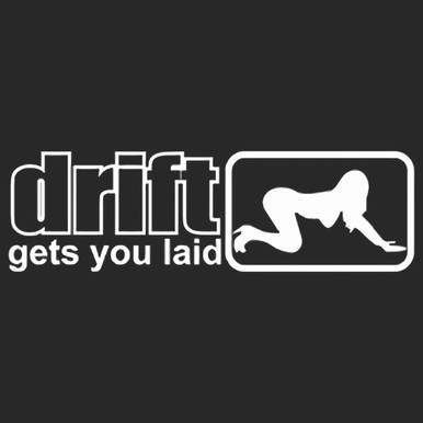 Drift Gets You Laid Vinyl Decal Sticker - The Decal Master - Premium