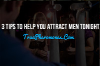 3 Tips to Help You Attract Men Tonight