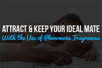 Attract & Keep Your Ideal Mate with the Use of Pheromone Fragrances