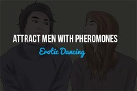 Attract Men with Pheromones and Erotic Dancing