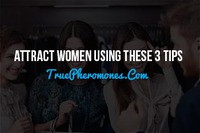 Attract Women Using These 3 Tips