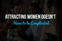 Attracting Women Doesn't Have to be Complicated