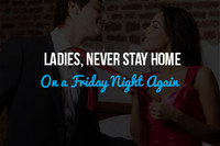Ladies, Never Stay Home on a Friday Night Again: Three Tips for Dating Success