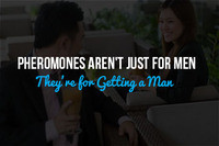 Pheromones Aren't Just for Men: They're for Getting a Man