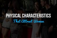 Four Physical Characteristics that Attract Women