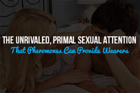 The Unrivaled, Primal Sexual Attention That Pheromones Can Provide Wearers