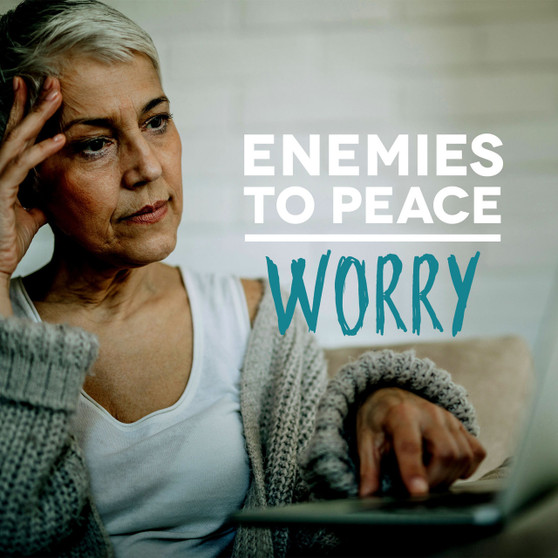 Enemies To Peace - Worry
worry, fear, sin, faith, peace, joy, enemies, freedom