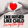 Like Father Like Child: Loving Like God-MP3