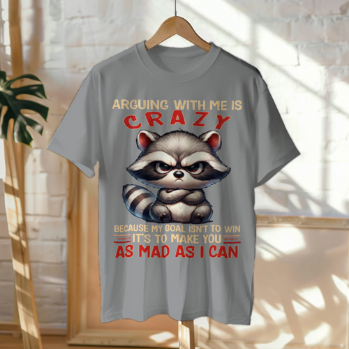 Funny Angry Raccoon T-Shirt – “Arguing With Me Is Crazy” Humor Quote Tee | Unisex Graphic Top