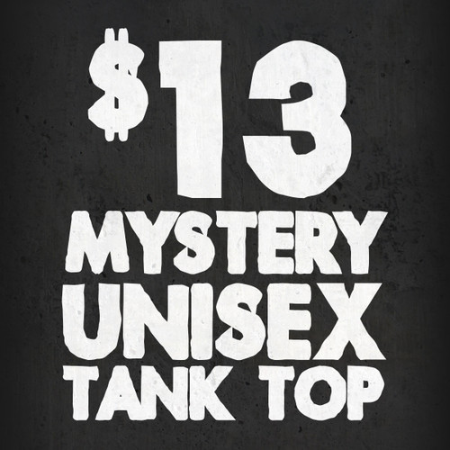 $13 Mystery Unisex Tank Top - today only!