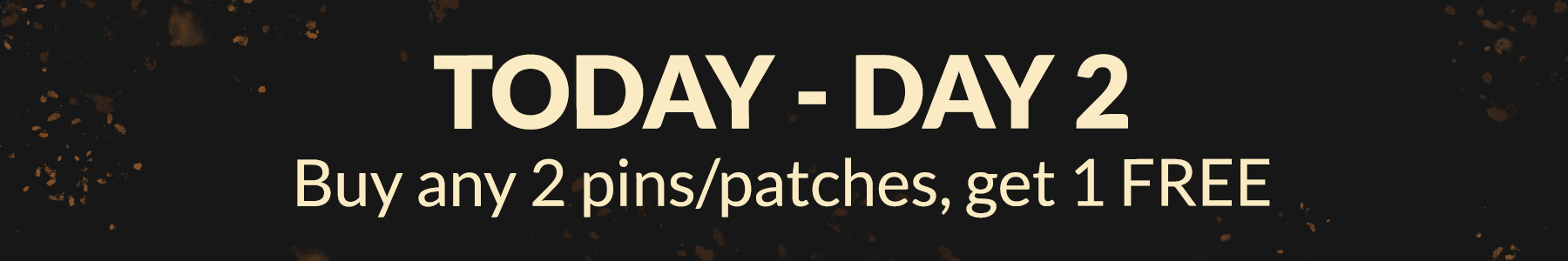 Today's Deal: buy any 2 pins or patches, get 1 FREE