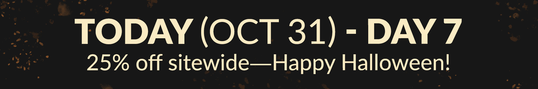 Today's Deal: 25% off sitewide—Happy Halloween!