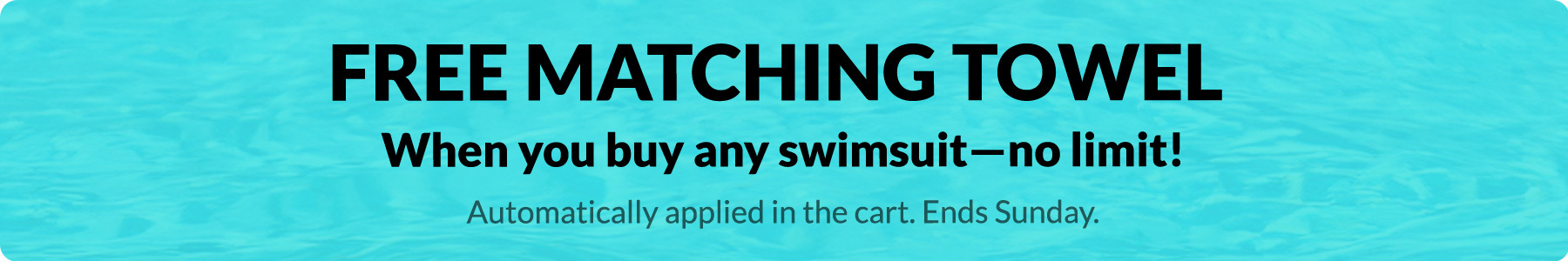 Free towel with swimwear purchase through Sunday! Automatic in the cart