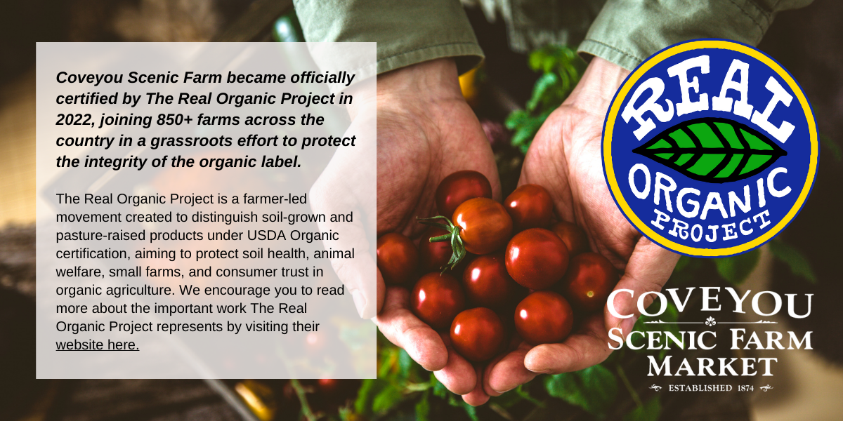 Coveyou Scenic Farm is certified Real Organic Project joining grassroots movement to protect soil health, animal welfare, small farms, and consumer trust in organic agriculture. 