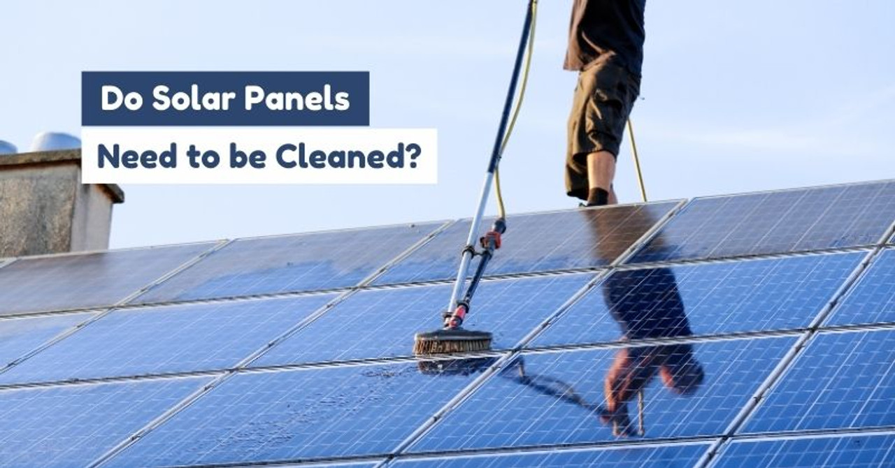 Solar Panel Cleaning: Do Solar Panels Need to be Cleaned?