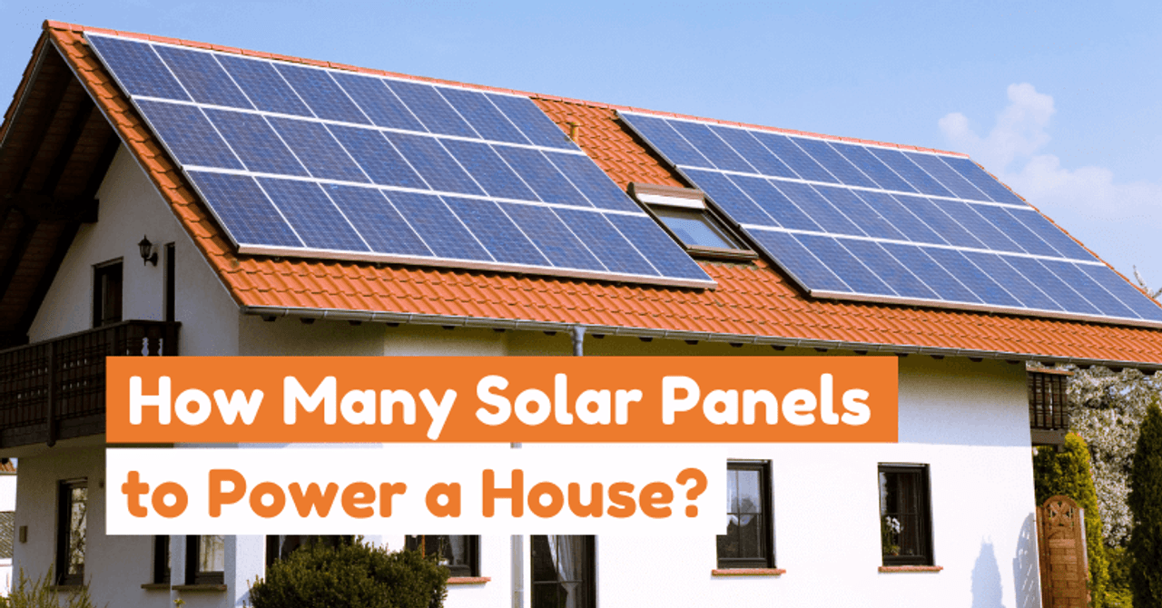 How Many Solar Panels to Power a House? Comprehensive Read