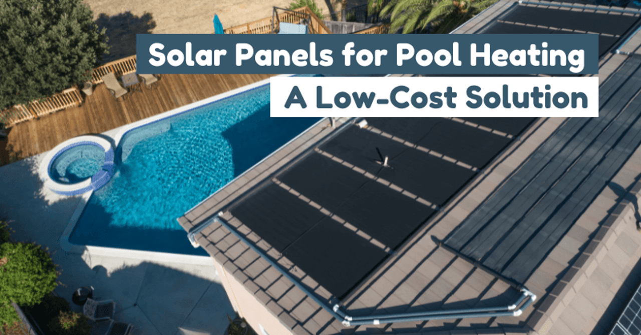 Solar Panels for Pool Heating | Let’s Explore a Low-Cost Solution!