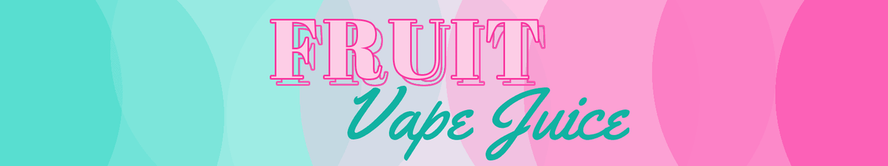 FRUIT VAPE JUICE FLAVORS