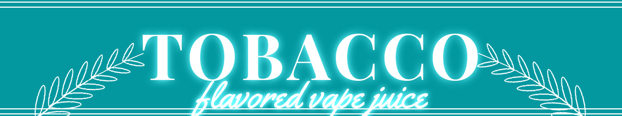 TOBACCO VAPE FLAVORS