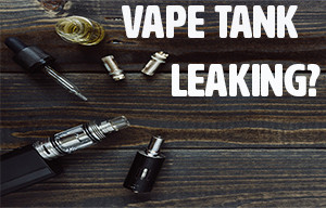 Vape Tank Leaking? How to Quick Fix
