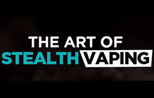 WHAT IS STEALTH VAPING?