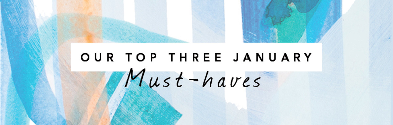 Our Top Three January Must-Haves