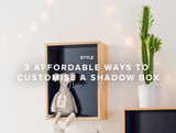 3 Affordable Ways to Customise a Shadow Box