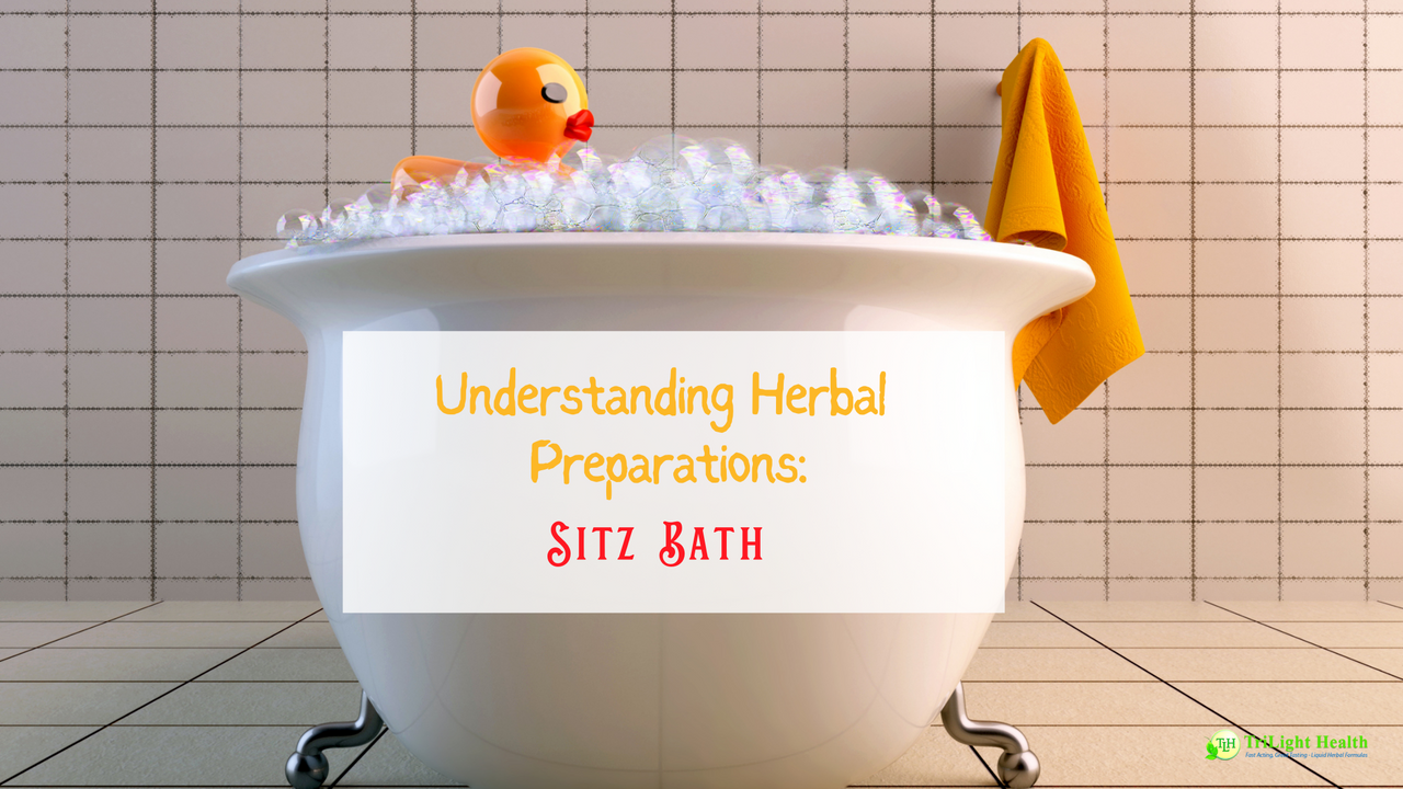 Understanding Herbal Preparations Sitz Bath TriLight Health