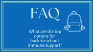 FAQ- What are the top options for back-to-school immune support?