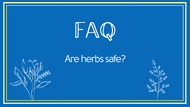 FAQ: Are herbs safe?