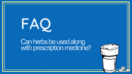 FAQ: Can herbs be used along with prescription medicine?