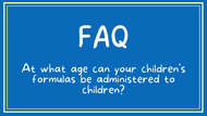 FAQ- When can children start taking our formulas?